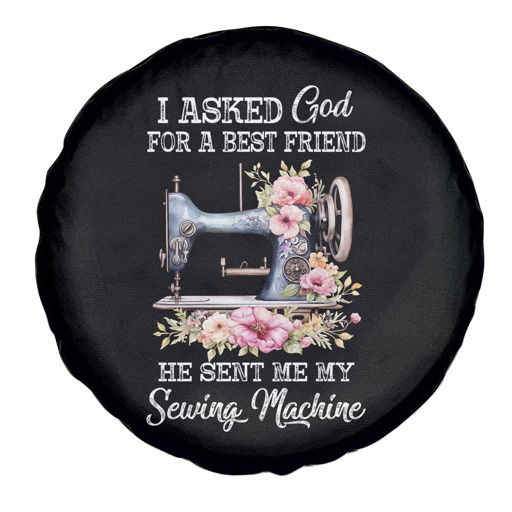 Funny Sewing Lover Spare Tire Cover I Asked God For A Best Friend He Sent Me My Sewing Machine TS11 Print Your Wear