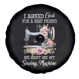 Funny Sewing Lover Spare Tire Cover I Asked God For A Best Friend He Sent Me My Sewing Machine TS11 Print Your Wear