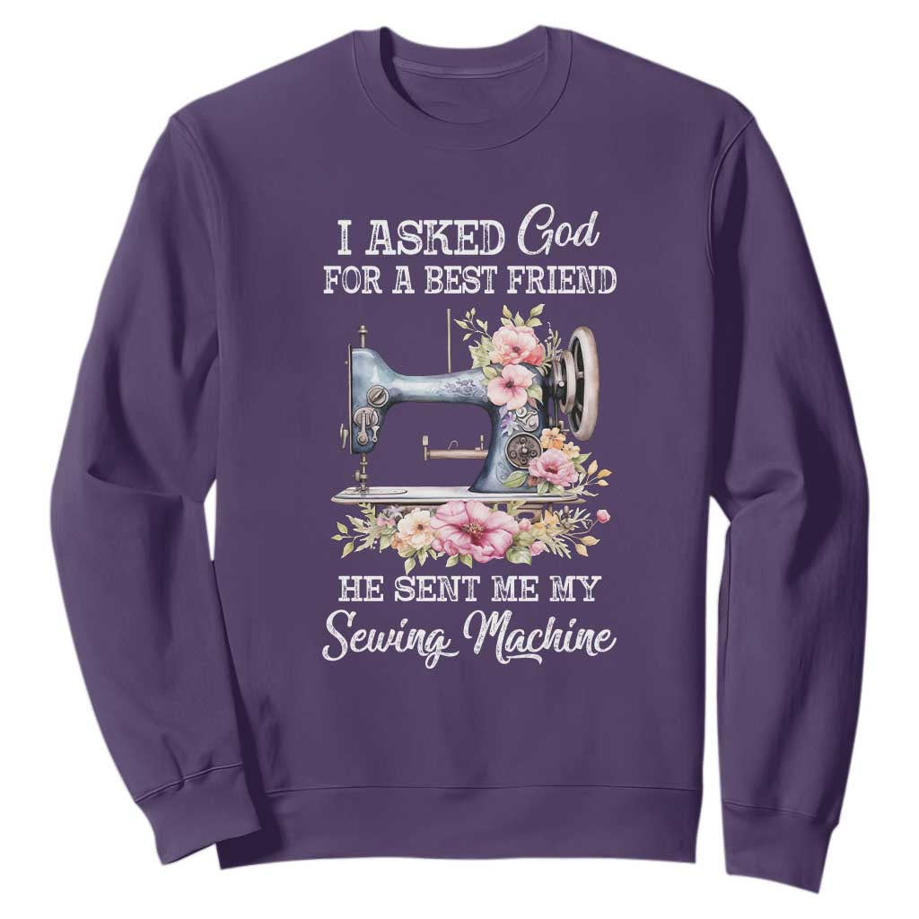 Funny Sewing Lover Sweatshirt I Asked God For A Best Friend He Sent Me My Sewing Machine TS11 Purple Print Your Wear