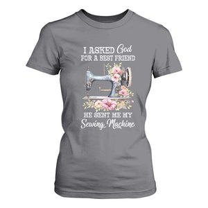Funny Sewing Lover T Shirt For Women I Asked God For A Best Friend He Sent Me My Sewing Machine TS11 Charcoal Print Your Wear