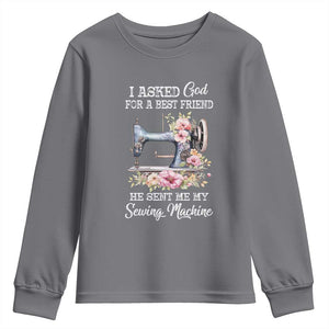 Funny Sewing Lover Youth Sweatshirt I Asked God For A Best Friend He Sent Me My Sewing Machine TS11 Charcoal Print Your Wear