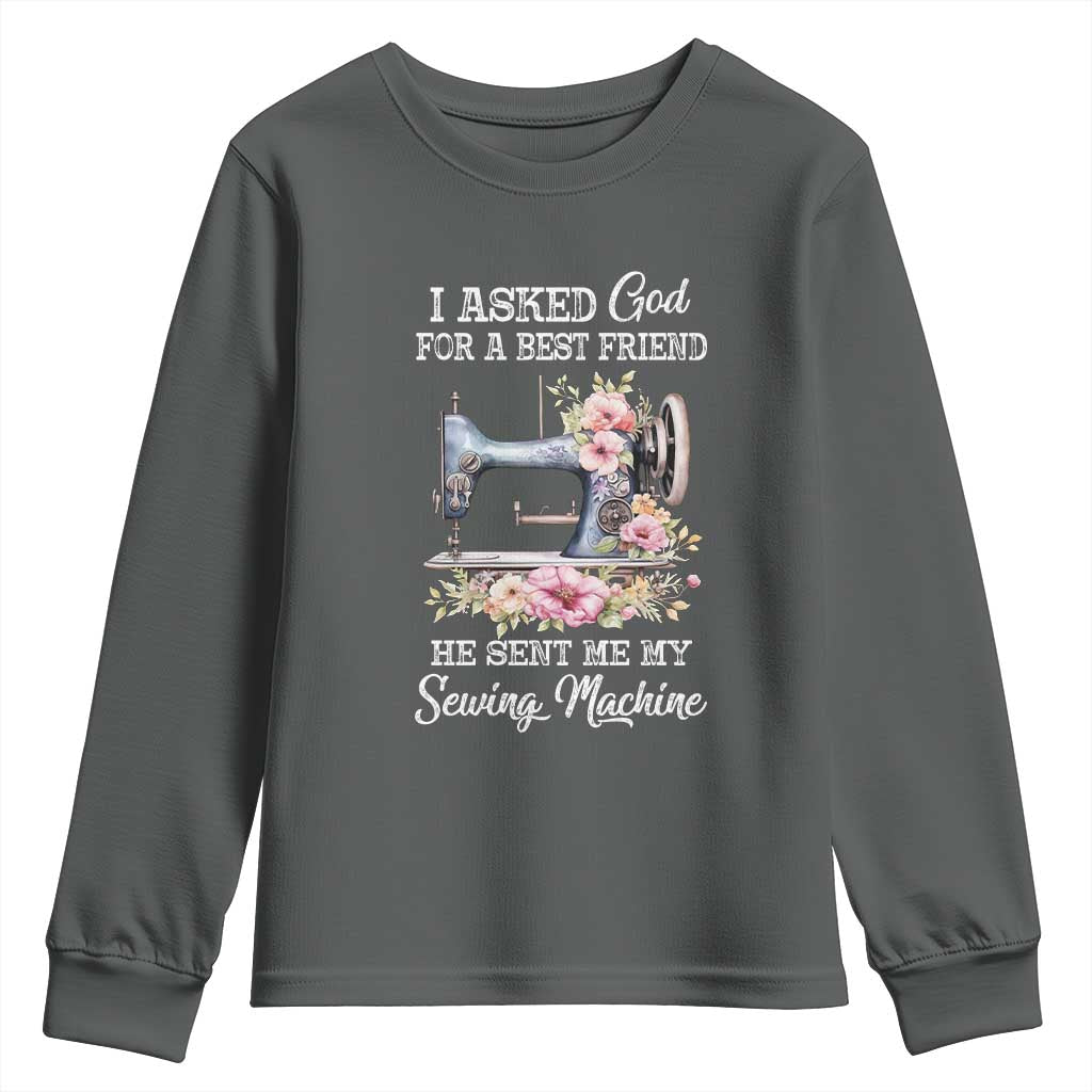 Funny Sewing Lover Youth Sweatshirt I Asked God For A Best Friend He Sent Me My Sewing Machine TS11 Dark Heather Print Your Wear