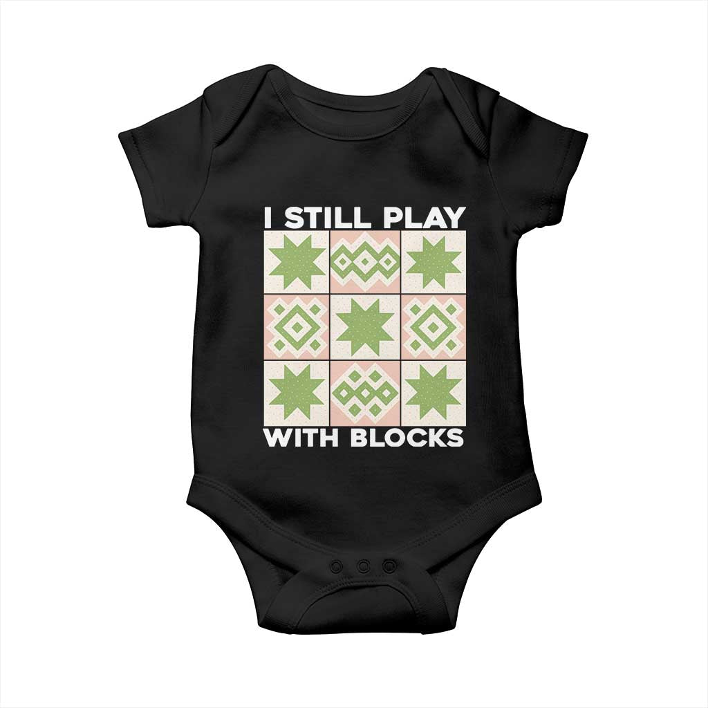 Funny Quilting Sewing Lover Baby Onesie I Still Play With Blocks Quilter TS11 Black Print Your Wear