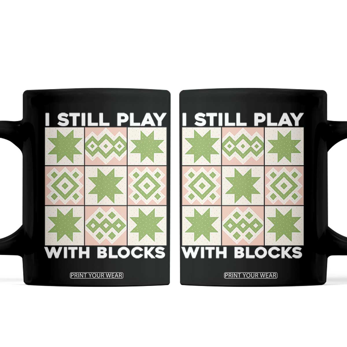 Funny Quilting Sewing Lover Coffee Mug I Still Play With Blocks Quilter TS11 Black Print Your Wear