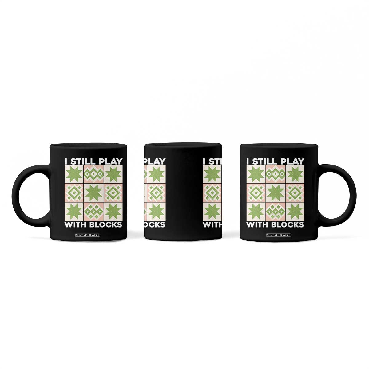 Funny Quilting Sewing Lover Coffee Mug I Still Play With Blocks Quilter TS11 Print Your Wear