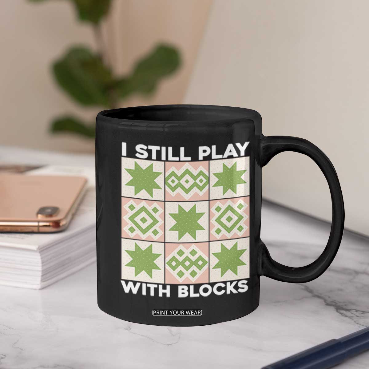 Funny Quilting Sewing Lover Coffee Mug I Still Play With Blocks Quilter TS11 Print Your Wear