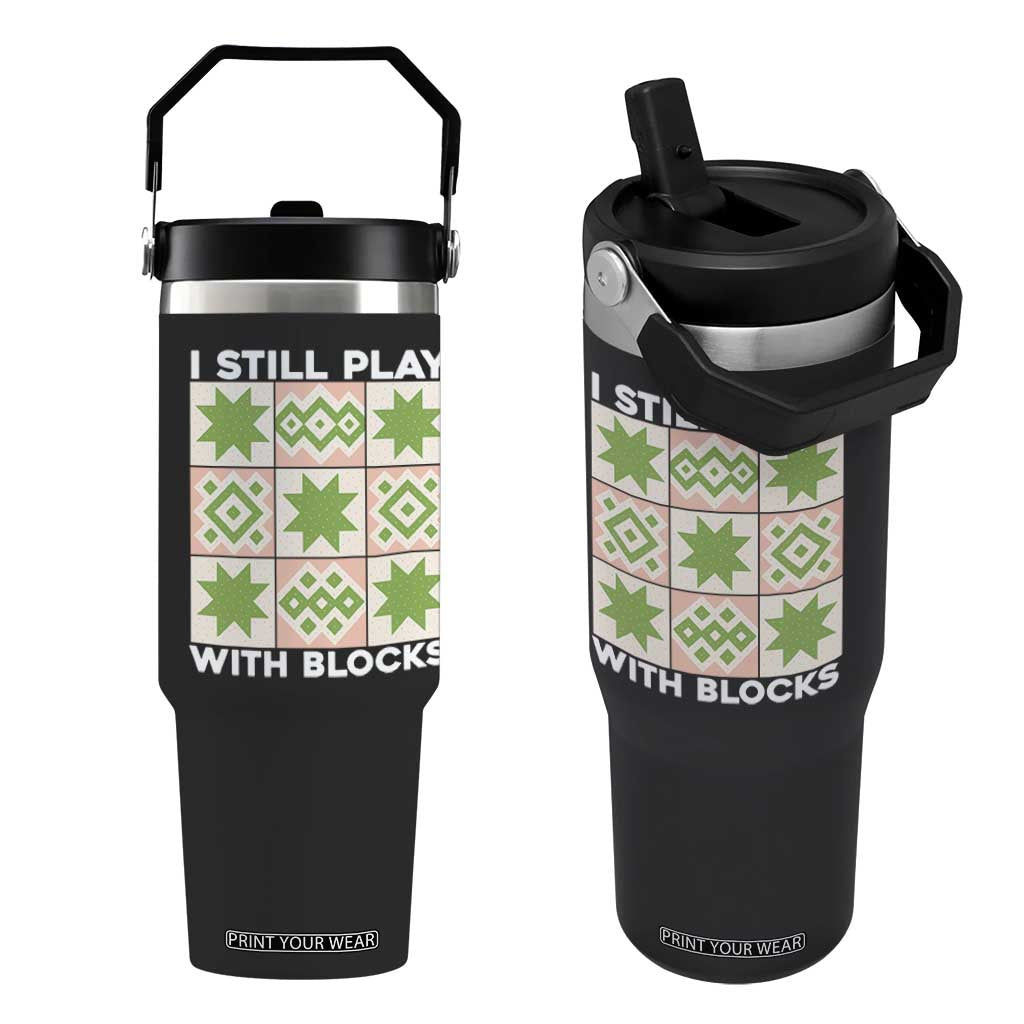 Funny Quilting Sewing Lover Flip Straw Tumbler I Still Play With Blocks Quilter TS11 One Size: 30 oz Black Print Your Wear