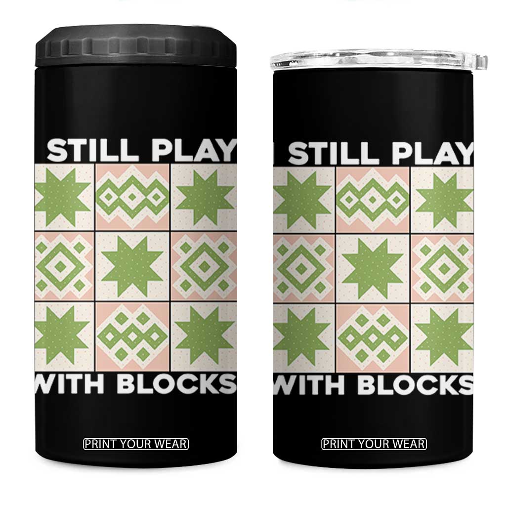 Funny Quilting Sewing Lover 4 in 1 Can Cooler Tumbler I Still Play With Blocks Quilter TS11 One Size: 16 oz Black Print Your Wear