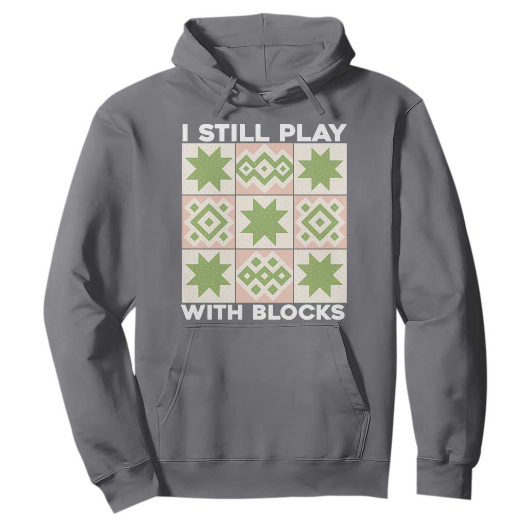 Funny Quilting Sewing Lover Hoodie I Still Play With Blocks Quilter TS11 Charcoal Print Your Wear
