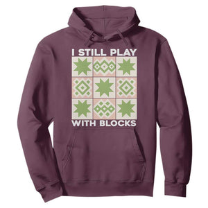 Funny Quilting Sewing Lover Hoodie I Still Play With Blocks Quilter TS11 Maroon Print Your Wear