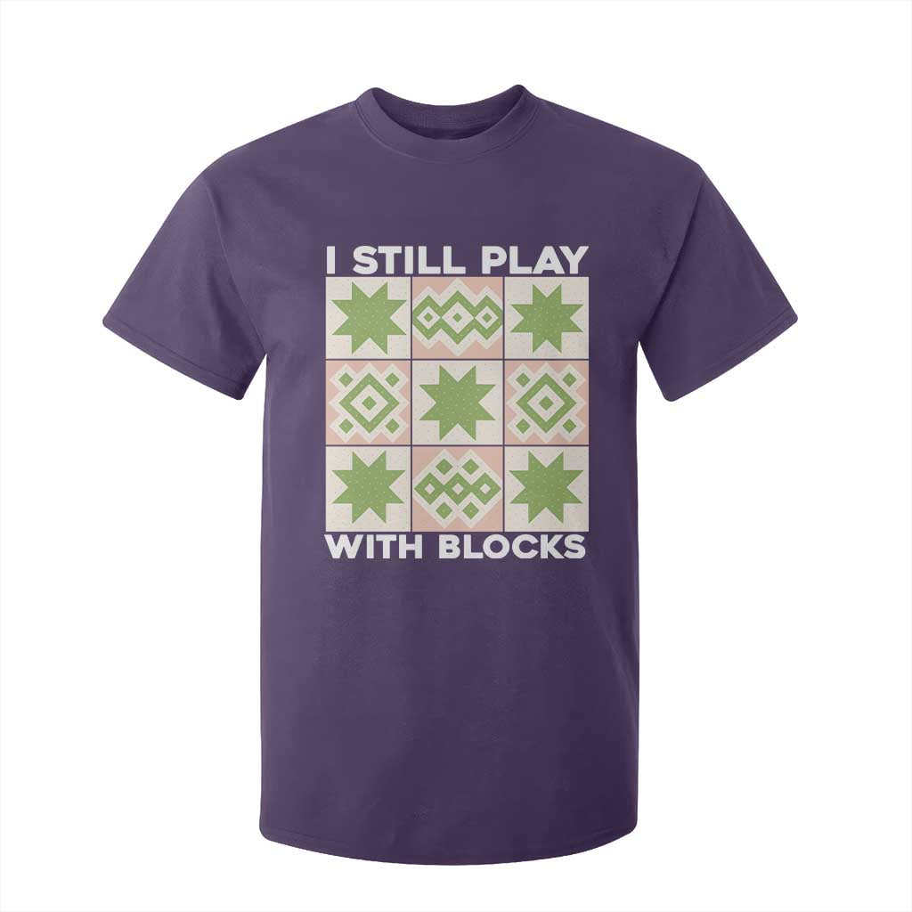 Funny Quilting Sewing Lover T Shirt For Kid I Still Play With Blocks Quilter TS11 Purple Print Your Wear