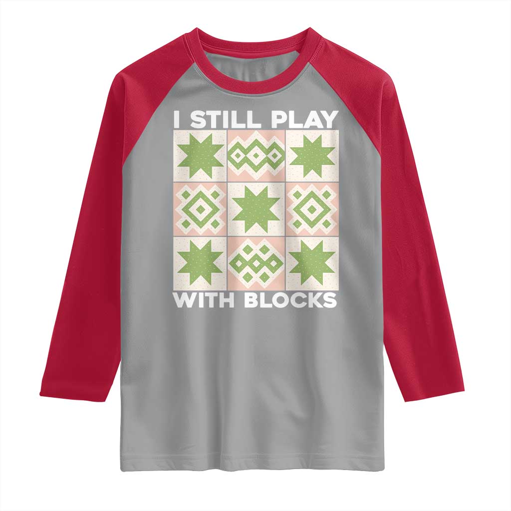 Funny Quilting Sewing Lover Raglan Shirt I Still Play With Blocks Quilter TS11 Sport Gray Red Print Your Wear