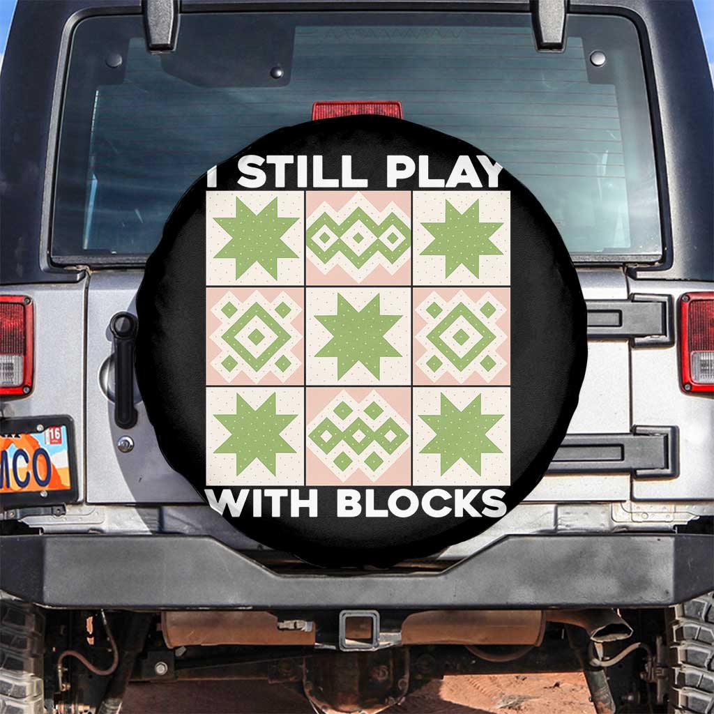 Funny Quilting Sewing Lover Spare Tire Cover I Still Play With Blocks Quilter TS11 No hole Black Print Your Wear