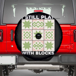 Funny Quilting Sewing Lover Spare Tire Cover I Still Play With Blocks Quilter TS11 Black Print Your Wear