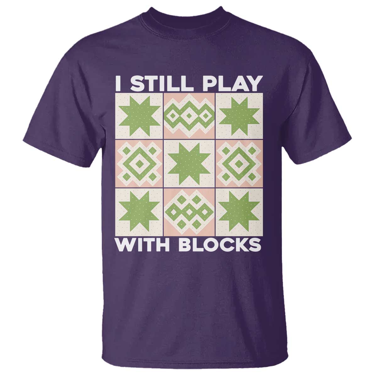 Funny Quilting Sewing Lover T Shirt I Still Play With Blocks Quilter TS11 Purple Print Your Wear