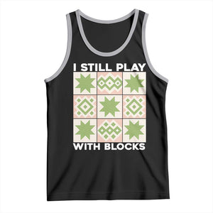 Funny Quilting Sewing Lover Tank Top I Still Play With Blocks Quilter TS11 Black Athletic Heather Print Your Wear
