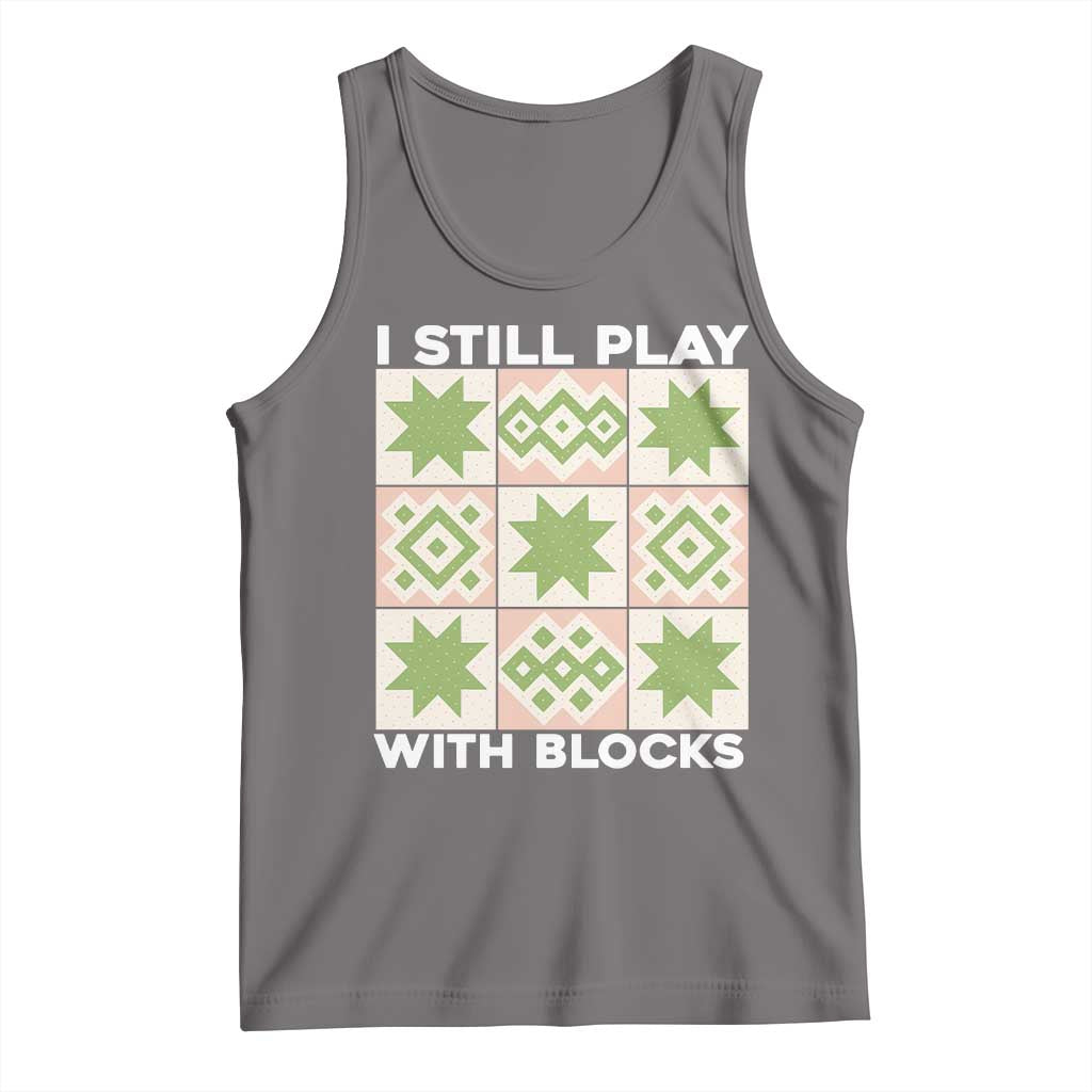 Funny Quilting Sewing Lover Tank Top I Still Play With Blocks Quilter TS11 Deep Heather Print Your Wear