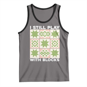 Funny Quilting Sewing Lover Tank Top I Still Play With Blocks Quilter TS11 Deep Heather Black Print Your Wear