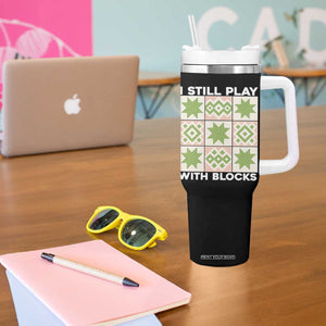 Funny Quilting Sewing Lover Tumbler With Handle I Still Play With Blocks Quilter TS11 Print Your Wear