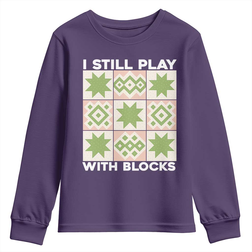 Funny Quilting Sewing Lover Youth Sweatshirt I Still Play With Blocks Quilter TS11 Purple Print Your Wear