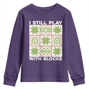 Funny Quilting Sewing Lover Youth Sweatshirt I Still Play With Blocks Quilter TS11 Purple Print Your Wear