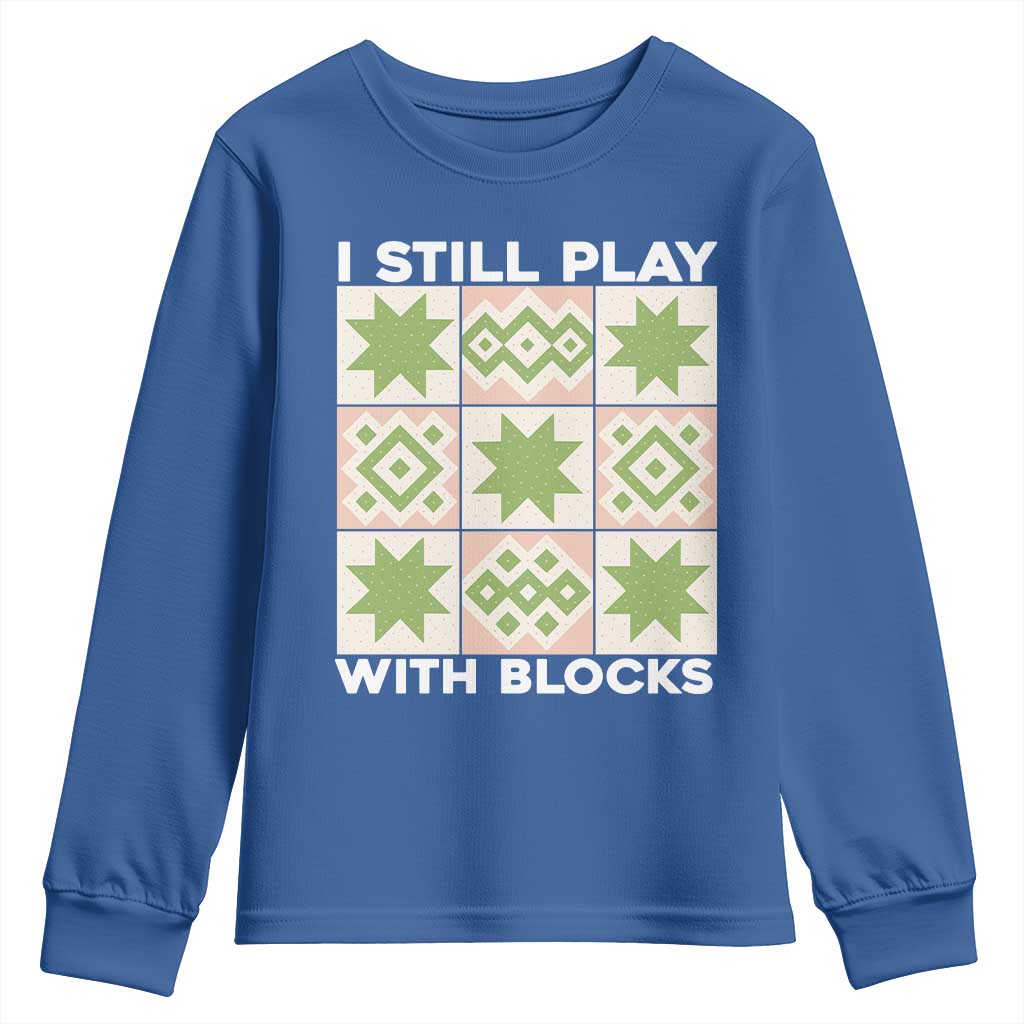 Funny Quilting Sewing Lover Youth Sweatshirt I Still Play With Blocks Quilter TS11 Royal Blue Print Your Wear
