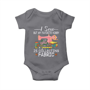 Funny Sewing Lover Baby Onesie I Sew But My Favorite Hobby Is Collecting Fabric TS11 Charcoal Print Your Wear