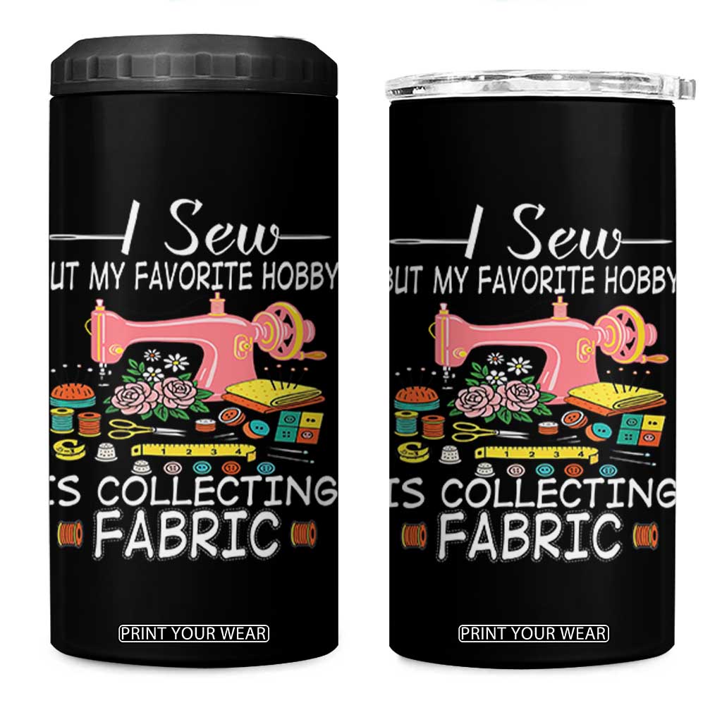 Funny Sewing Lover 4 in 1 Can Cooler Tumbler I Sew But My Favorite Hobby Is Collecting Fabric TS11 One Size: 16 oz Black Print Your Wear