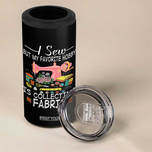 Funny Sewing Lover 4 in 1 Can Cooler Tumbler I Sew But My Favorite Hobby Is Collecting Fabric TS11 Print Your Wear