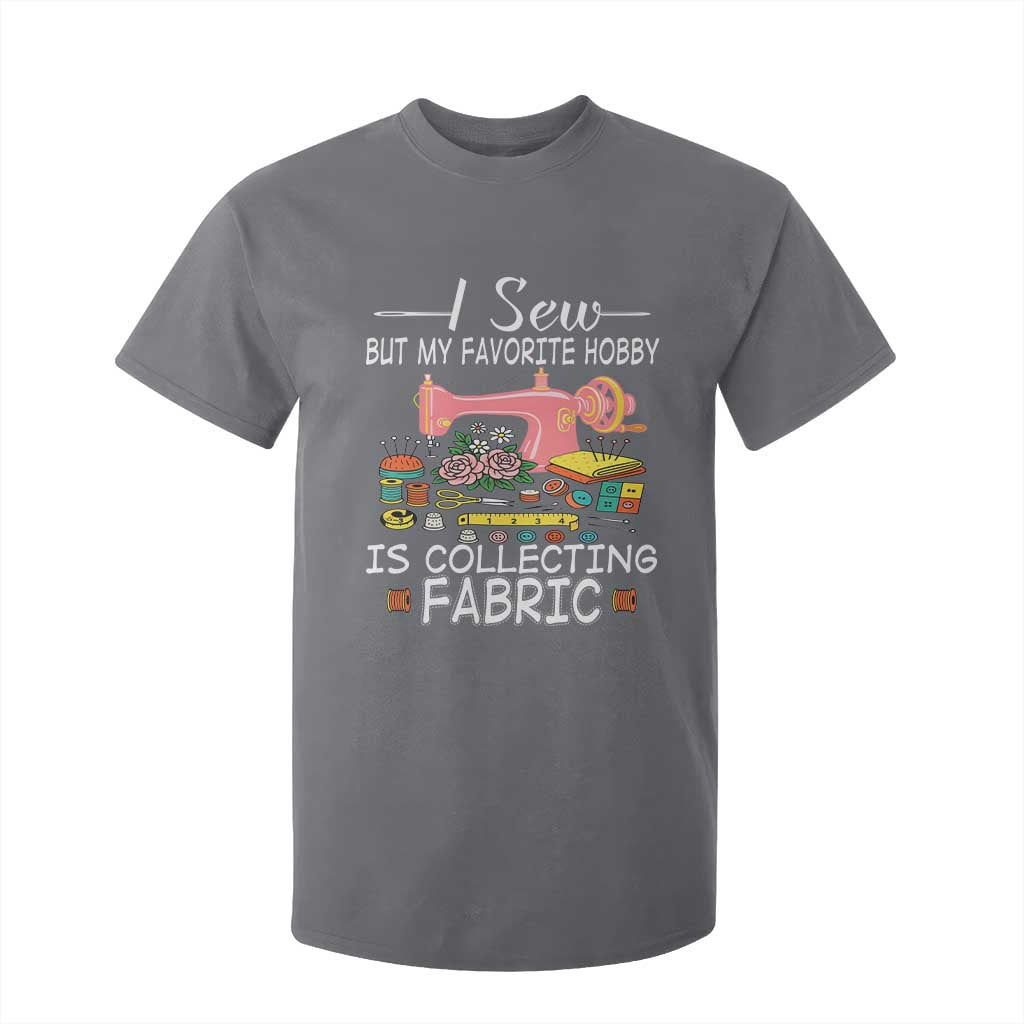 Funny Sewing Lover T Shirt For Kid I Sew But My Favorite Hobby Is Collecting Fabric TS11 Charcoal Print Your Wear
