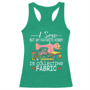 Funny Sewing Lover Racerback Tank Top I Sew But My Favorite Hobby Is Collecting Fabric TS11 Irish Green Print Your Wear