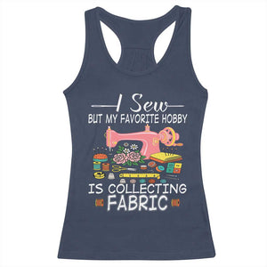 Funny Sewing Lover Racerback Tank Top I Sew But My Favorite Hobby Is Collecting Fabric TS11 Navy Print Your Wear