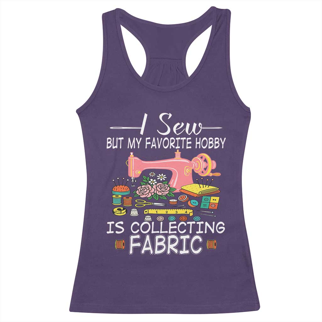 Funny Sewing Lover Racerback Tank Top I Sew But My Favorite Hobby Is Collecting Fabric TS11 Purple Print Your Wear