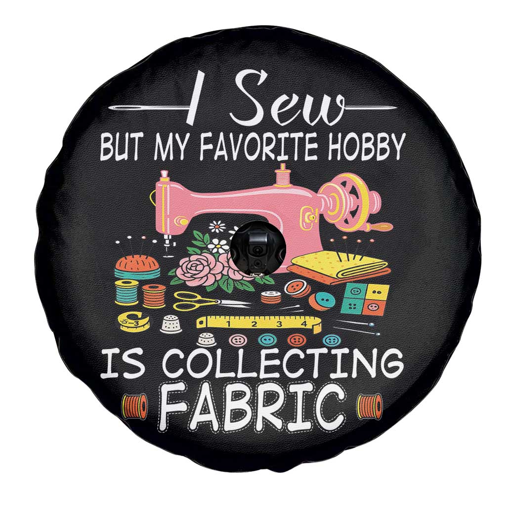 Funny Sewing Lover Spare Tire Cover I Sew But My Favorite Hobby Is Collecting Fabric TS11 Print Your Wear