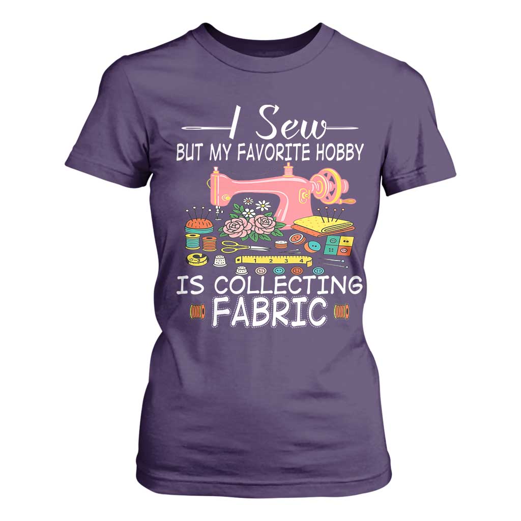 Funny Sewing Lover T Shirt For Women I Sew But My Favorite Hobby Is Collecting Fabric TS11 Purple Print Your Wear