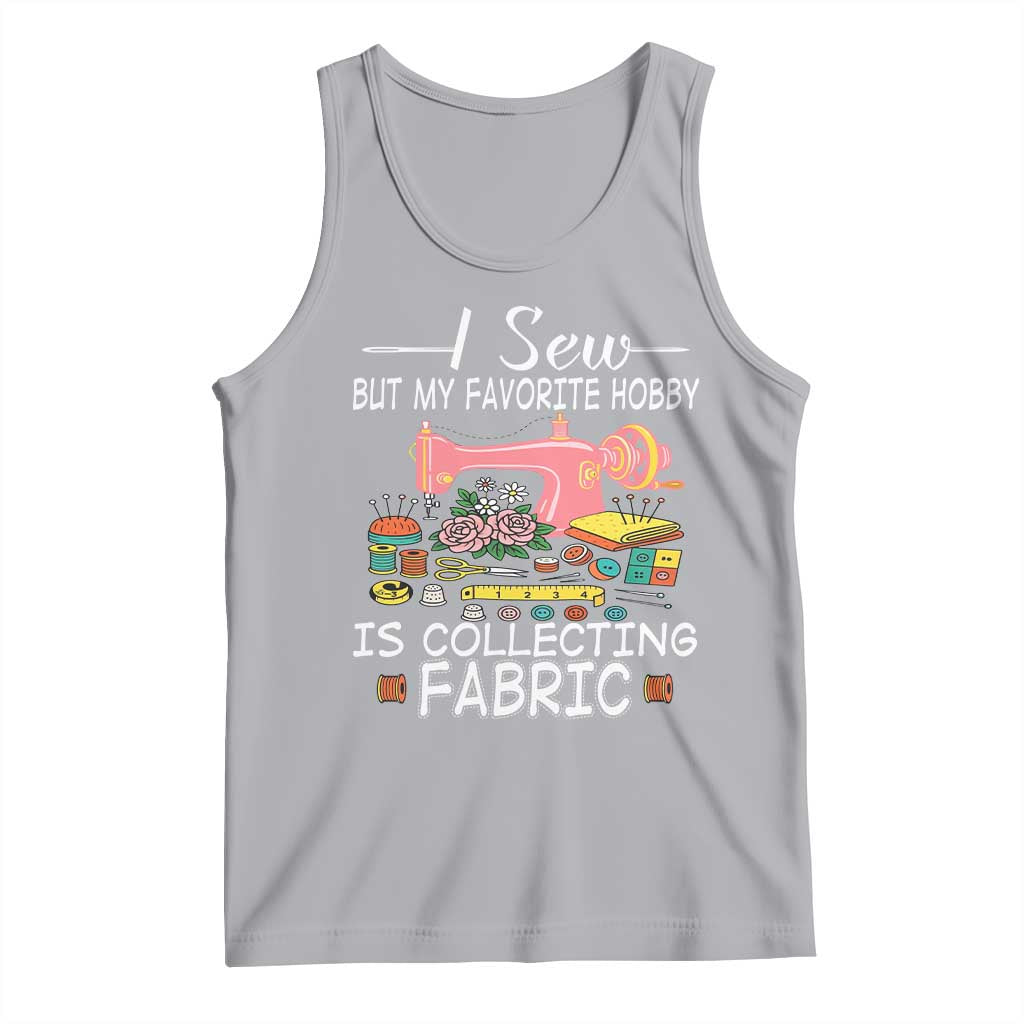 Funny Sewing Lover Tank Top I Sew But My Favorite Hobby Is Collecting Fabric TS11 Athletic Heather Print Your Wear