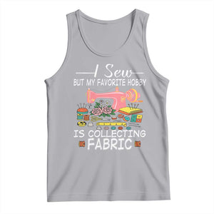 Funny Sewing Lover Tank Top I Sew But My Favorite Hobby Is Collecting Fabric TS11 Athletic Heather Print Your Wear