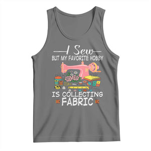 Funny Sewing Lover Tank Top I Sew But My Favorite Hobby Is Collecting Fabric TS11 Black Heather Print Your Wear