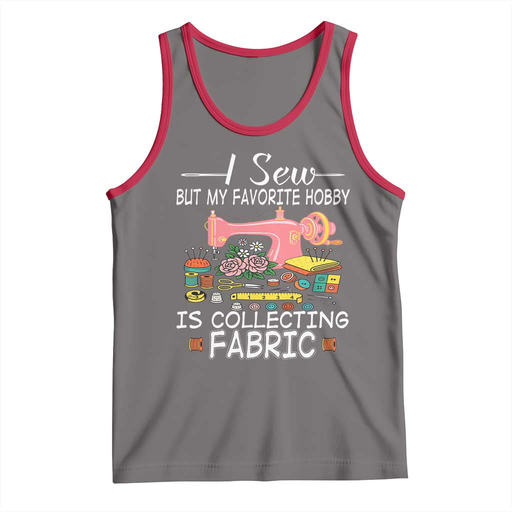 Funny Sewing Lover Tank Top I Sew But My Favorite Hobby Is Collecting Fabric TS11 Deep Heather Red Print Your Wear
