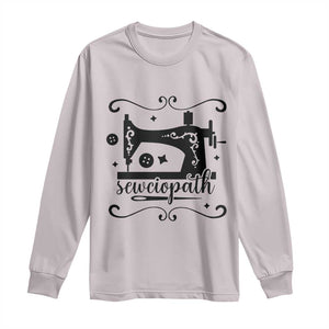 Sewing Lover Long Sleeve Shirt Sewciopath Quilter Seamstress TS11 Ice Gray Print Your Wear