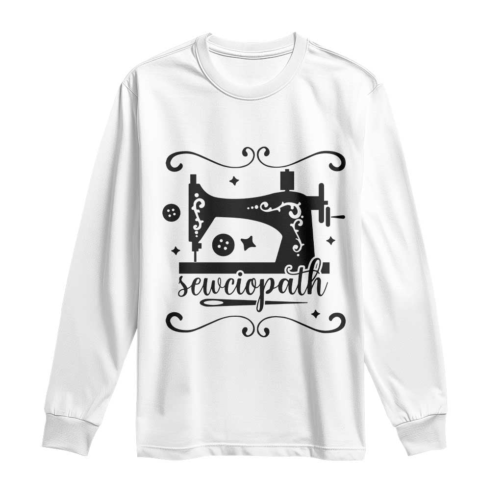 Sewing Lover Long Sleeve Shirt Sewciopath Quilter Seamstress TS11 White Print Your Wear