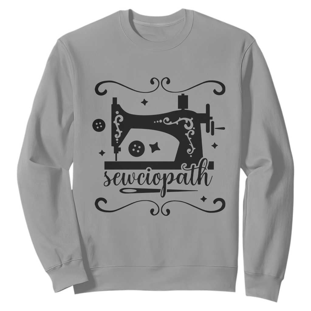 Sewing Lover Sweatshirt Sewciopath Quilter Seamstress TS11 Sport Gray Print Your Wear