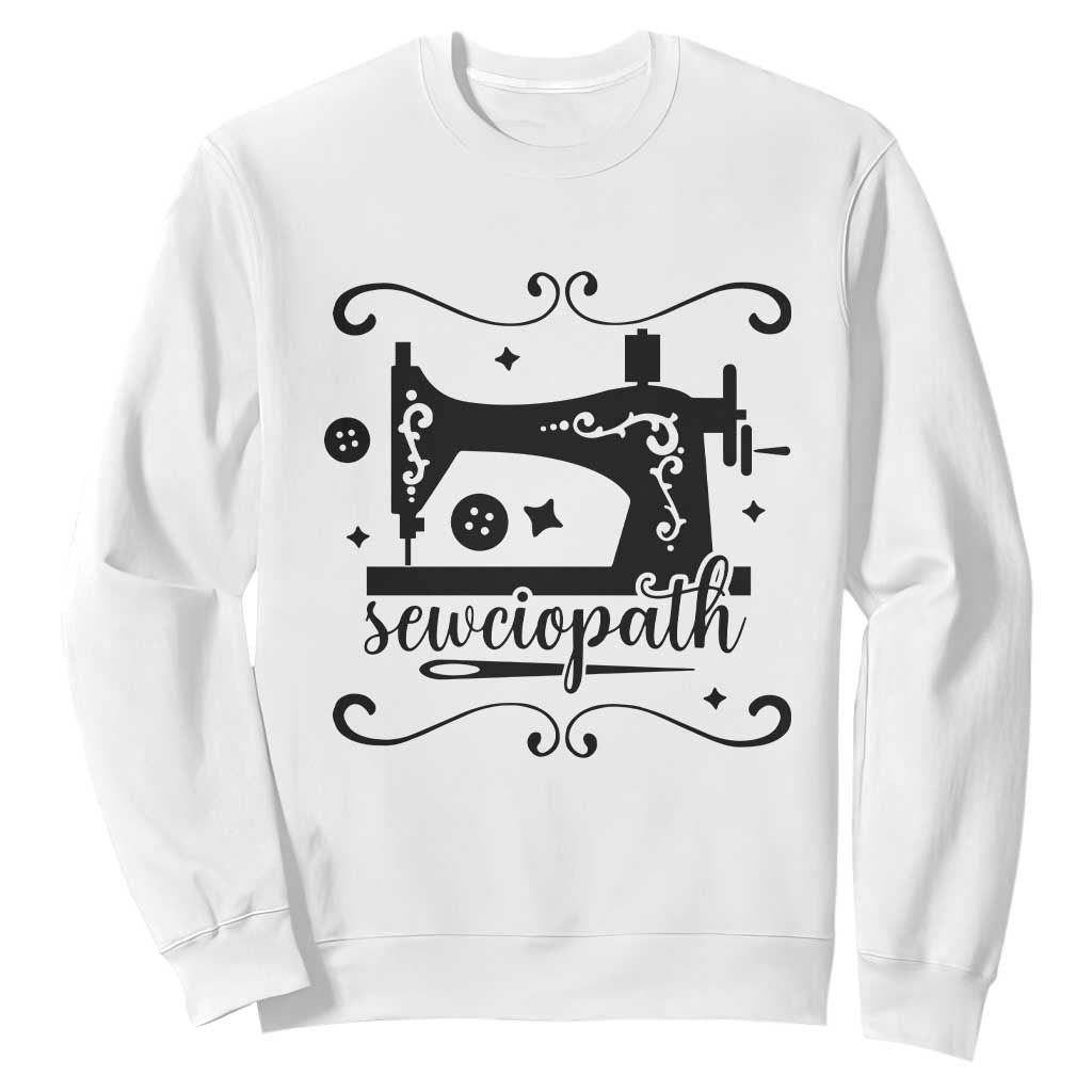 Sewing Lover Sweatshirt Sewciopath Quilter Seamstress TS11 White Print Your Wear