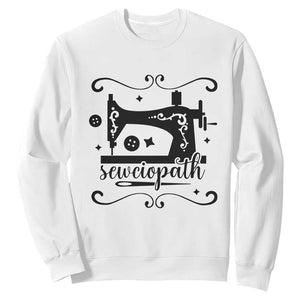 Sewing Lover Sweatshirt Sewciopath Quilter Seamstress TS11 White Print Your Wear