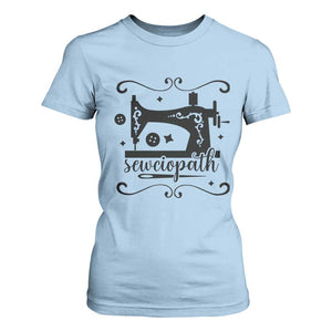 Sewing Lover T Shirt For Women Sewciopath Quilter Seamstress TS11 Light Blue Print Your Wear