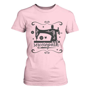 Sewing Lover T Shirt For Women Sewciopath Quilter Seamstress TS11 Light Pink Print Your Wear
