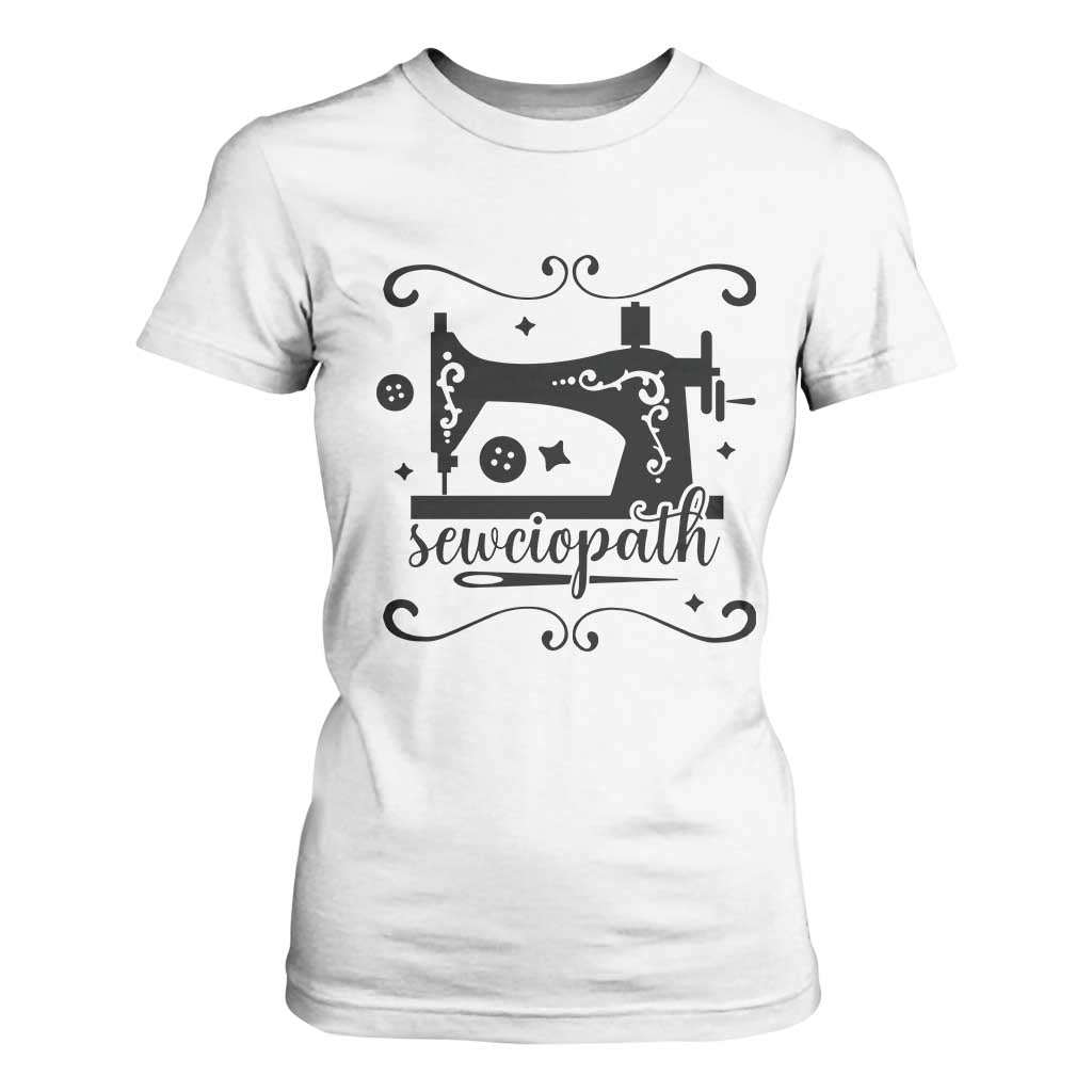 Sewing Lover T Shirt For Women Sewciopath Quilter Seamstress TS11 White Print Your Wear