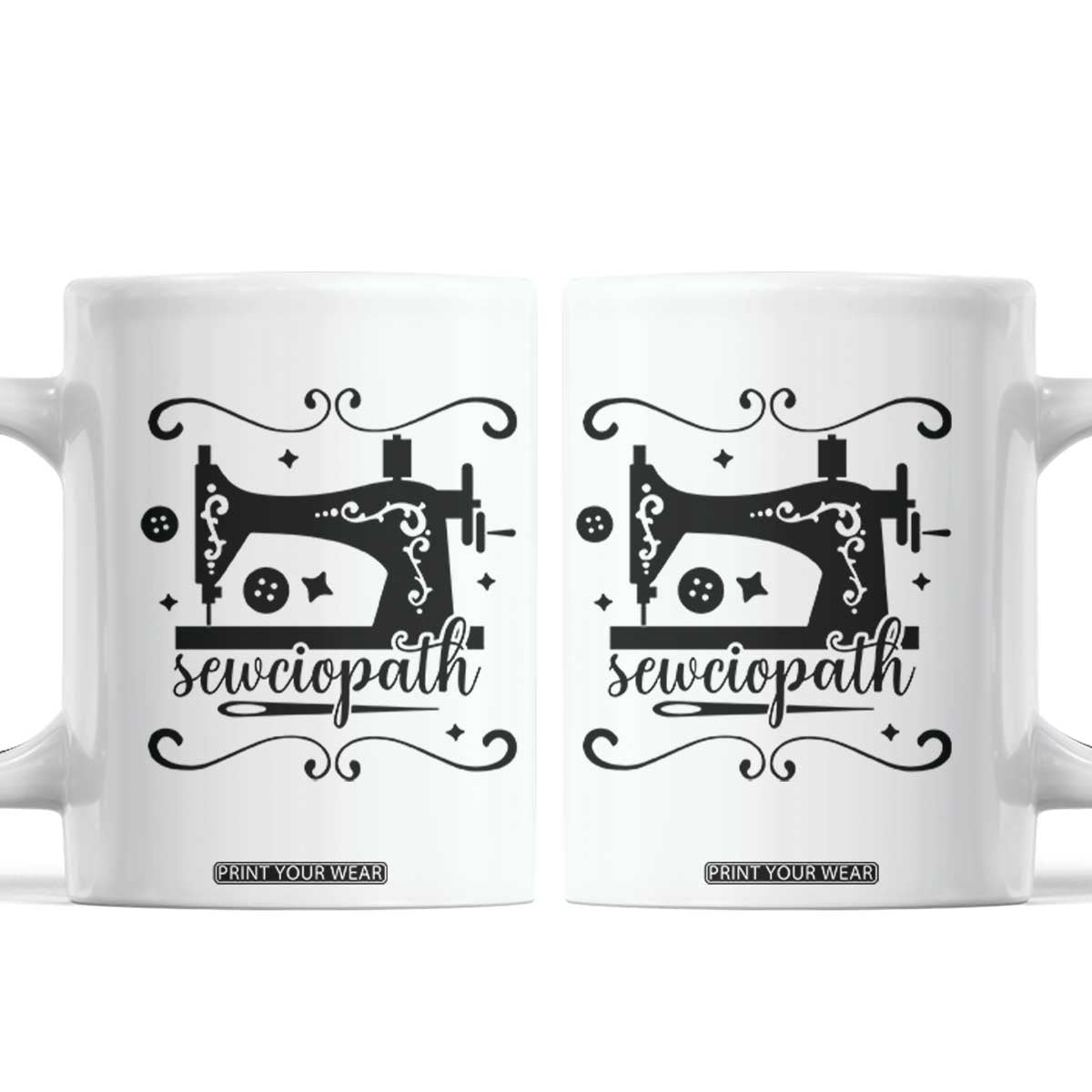 Sewing Lover Coffee Mug Sewciopath Quilter Seamstress TS11 White Print Your Wear