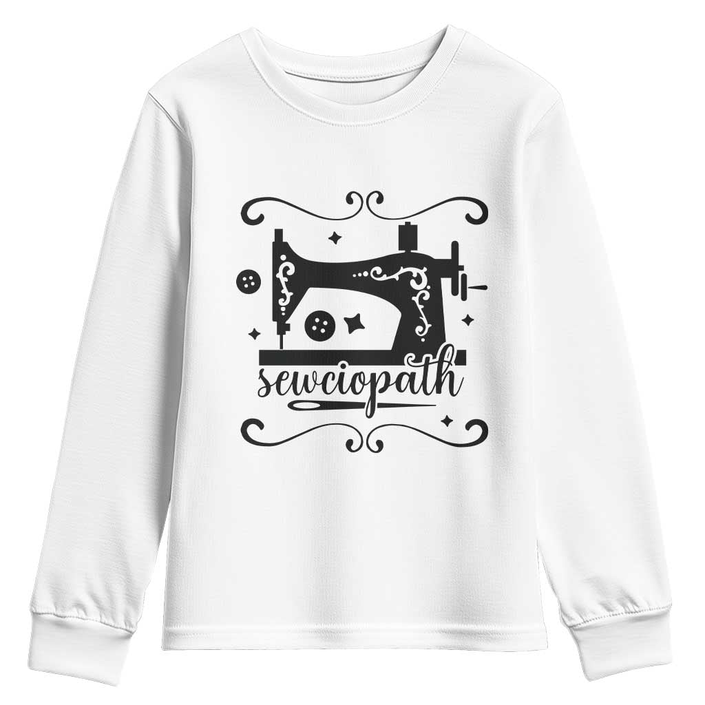 Sewing Lover Youth Sweatshirt Sewciopath Quilter Seamstress TS11 White Print Your Wear