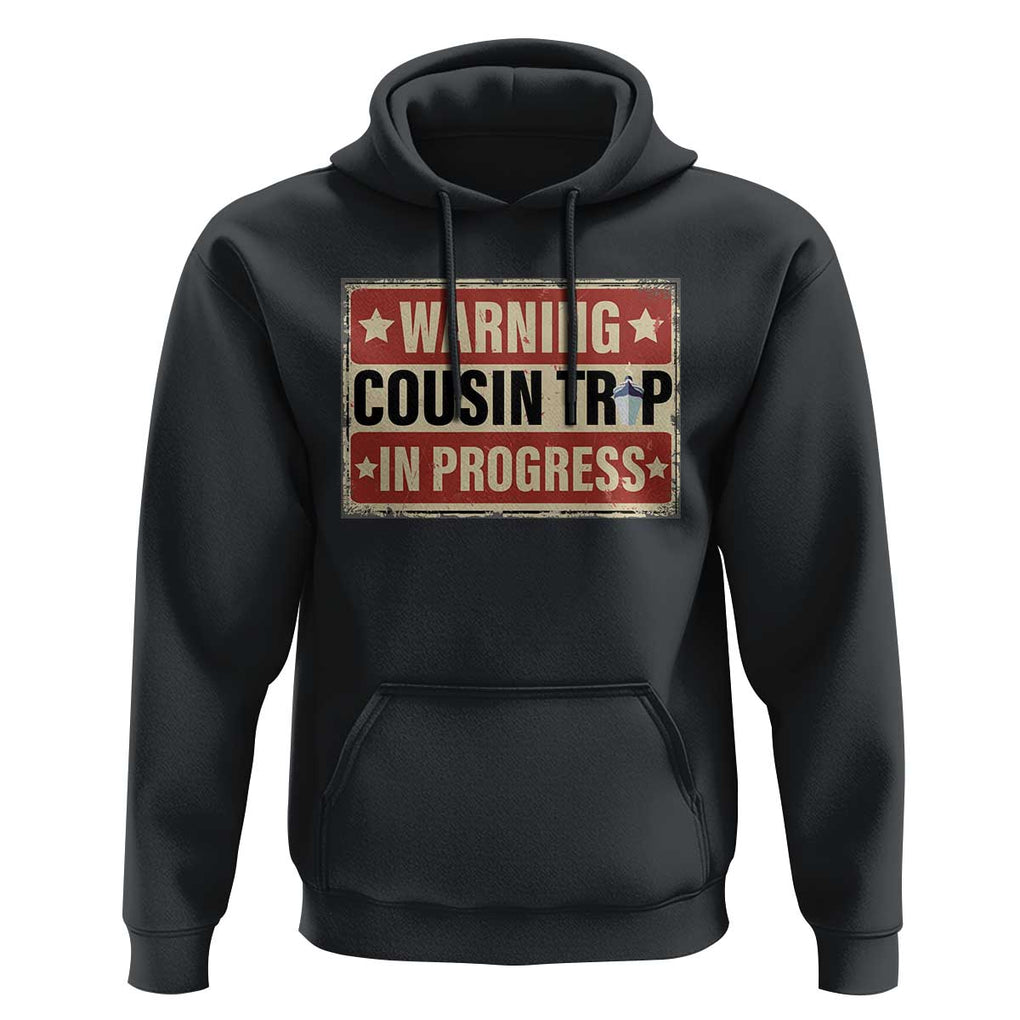 Funny Warning Cousin Trip In Progress Hoodie Vacation Family Matching Toddler Squad Vintage Cruise TS11 Black Print Your Wear